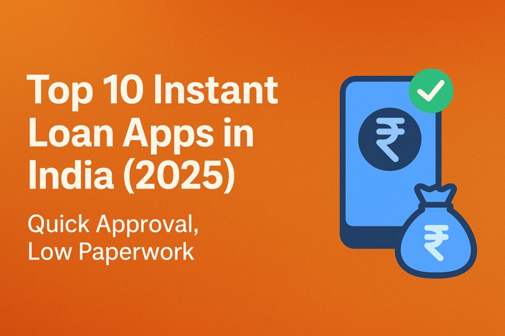 Top 10 Instant Loan Apps in India 2025 | Quick Approval, Low Paperwork